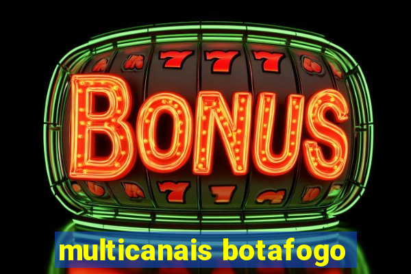 multicanais botafogo